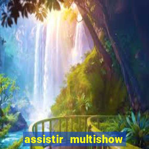 assistir multishow ao vivo online